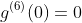 g^{(6)}(0)=0