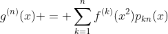 g^{(n)}(x) = \sum_{k=1}^{n}f^{(k)}(x^{2})p_{kn}(x)
