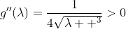 g^{\prime\prime}(\lambda)=\dfrac{1}{4\sqrt{\lambda  ^{3}}}>0