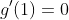 g^{\prime}(1)=0