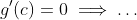 g^{\prime}(c)=0\implies\ldots