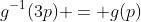 g^{-1}(3p) = g(p)
