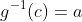 g^{-1}(c)=a