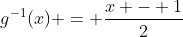 g^{-1}(x) = \frac{x - 1}{2}