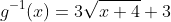 g^{-1}(x)=3\sqrt{x+4}+3