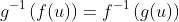 g^{-1}\left(f(u)\right)=f^{-1}\left(g(u)\right)