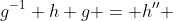 g^{-1} h g = h'' 