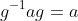 g^{-1}ag=a