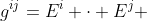 g^{ij}=E^i \cdot E^j 