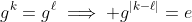 g^{k}=g^{\ell}\implies g^{|k-\ell|}=e