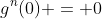 g^{n}(0) = 0
