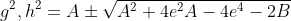 g^2,h^2=A\pm\sqrt{A^2+4e^2A-4e^4-2B}