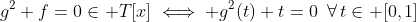 g^2+f=0\in T[x]\iff g^2(t)+t=0\,\,\,\forall\,t\in [0,1]