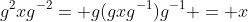 g^2xg^{-2}= g(gxg^{-1})g^{-1} = x