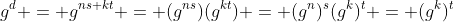 g^d = g^{ns+kt} = (g^{ns})(g^{kt}) = (g^n)^s(g^k)^t = (g^k)^t