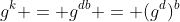 g^k = g^{db} = (g^d)^b
