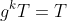 g^kT=T