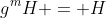 g^mH = H