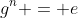 g^n = e