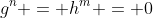 g^n = h^m = 0