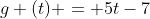 g (t) = 5t-7