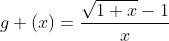 g (x)=\frac{\sqrt{1+x}-1}{x}