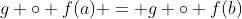 g \circ f(a) = g \circ f(b)