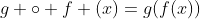 g \circ f (x)=g(f(x))