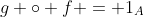 g \circ f = 1_A