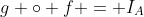 g \circ f = I_A