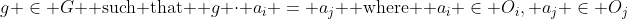 g \in G \text{ such that } g \cdot a_i = a_j \text{ where } a_i \in O_i, a_j \in O_j