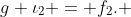g \iota_2 = f_2. 