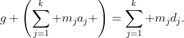 g \left(\sum_{j=1}^k m_ja_j \right)=\sum_{j=1}^k m_jd_j.