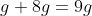g+8g=9g