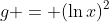 g = (\ln{x})^2