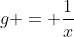 g = \frac{1}{x}