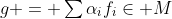 g = \textstyle\sum\alpha_if_i\in M