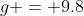 g = 9.8