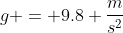 g = 9.8 \frac{m}{s^2}