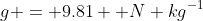 g = 9.81 \text {N kg}^{-1}