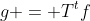 g = T^tf