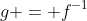g = f^{-1}