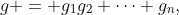 g = g_1g_2 \cdots g_n,