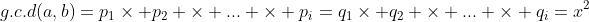 g.c.d(a,b)=p_1\times p_2 \times ... \times p_i=q_1\times q_2 \times ... \times q_i=x^2