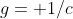g= 1/c