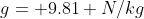 g= 9.81 N/kg