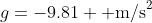 g=-9.81 \text{ m/s}^2