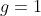 g=1