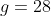 g=28