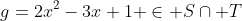 g=2x^2-3x+1 \in S\cap T